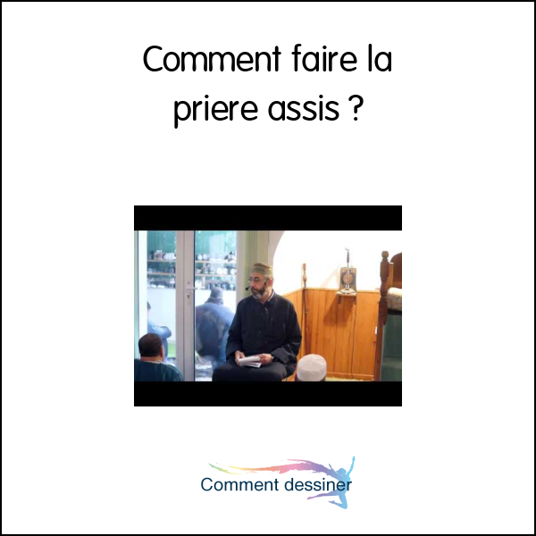 Comment faire la priere assis